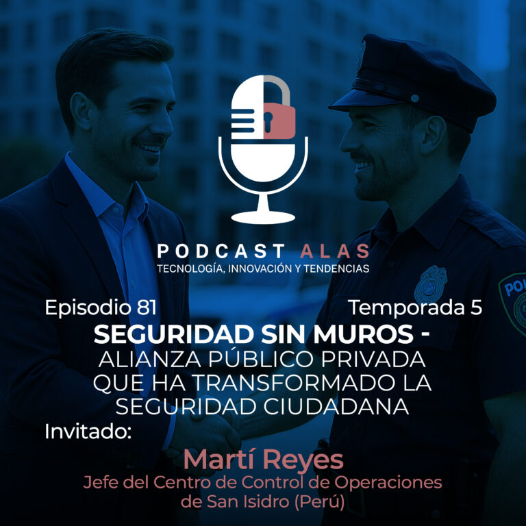 Episodio 81 -Seguridad sin muros – Alianza público privada que ha transformado la seguridad ciudadana